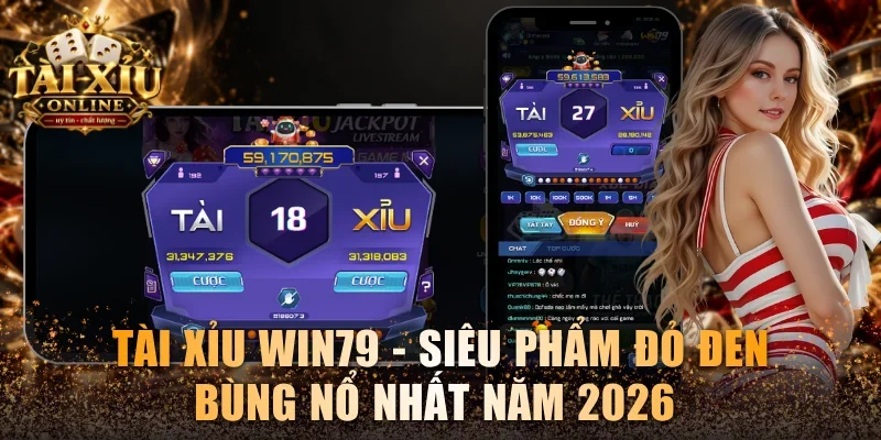 Tài xỉu Win79 - Siêu Phẩm Đỏ Đen Bùng Nổ Nhất Năm 2026 1 Tài xỉu Win79